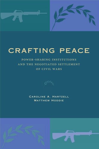 Crafting Peace: Power-Sharing Institutions and the Negotiated Settlement of Civil Wars