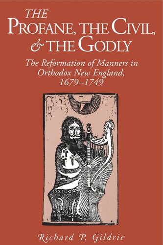 The Profane, the Civil, and the Godly: The Reformation of Manners in Orthodox New England, 1679–1749