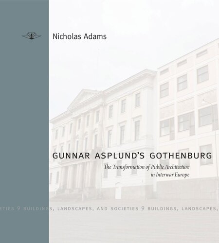 Gunnar Asplund's Gothenburg: The Transformation of Public Architecture in Interwar Europe