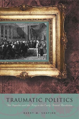 Traumatic Politics: The Deputies and the King in the Early French Revolution