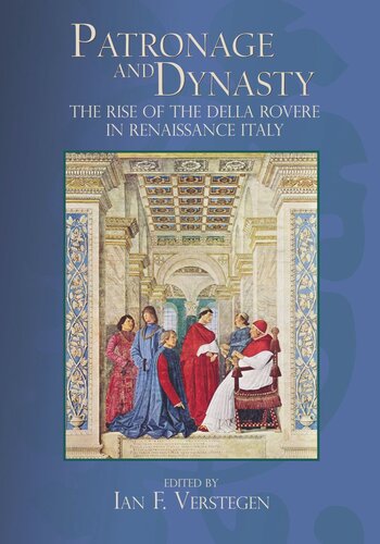 Patronage and Dynasty: The Rise of the della Rovere in Renaissance Italy