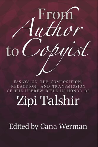 From Author to Copyist: Essays on the Composition, Redaction, and Transmission of the Hebrew Bible in Honor of Zipi Talshir