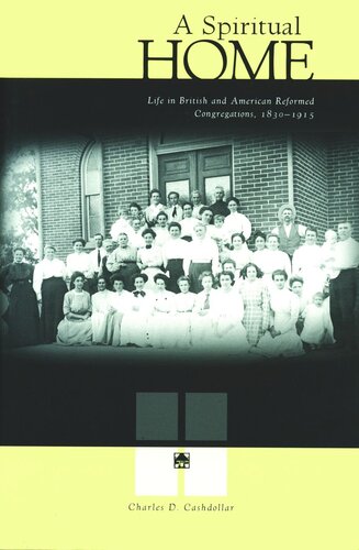 A Spiritual Home: Life in British and American Reformed Congregations, 1830–1915