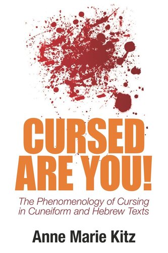 Cursed Are You!: The Phenomenology of Cursing in Cuneiform and Hebrew Texts