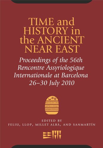 Time and History in the Ancient Near East: Proceedings of the 56th Rencontre Assyriologique Internationale at Barcelona 26-30 July 2010