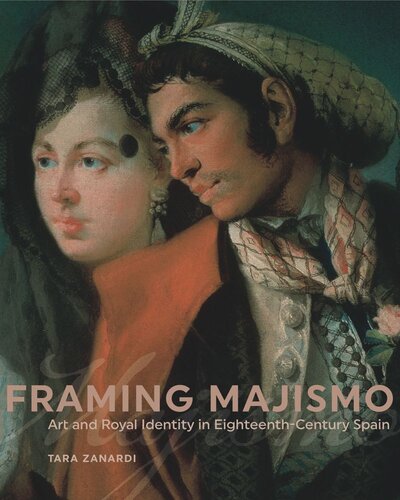 Framing Majismo: Art and Royal Identity in Eighteenth-Century Spain
