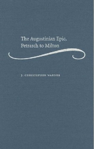 The Augustinian Epic, Petrarch to Milton