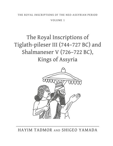 The Royal Inscriptions of Tiglath-Pileser III (744–727 BC) and Shalmaneser V (726–722 BC), Kings of Assyria