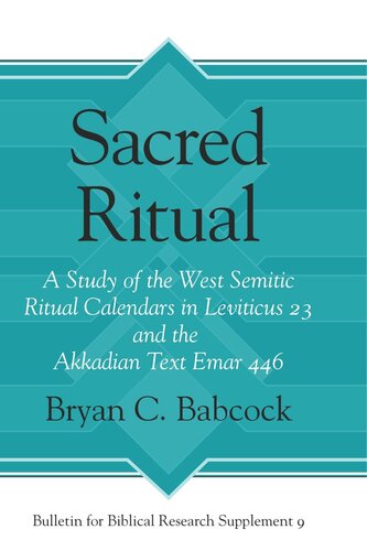 Sacred Ritual: A Study of the West Semitic Ritual Calendars in Leviticus 23 and the Akkadian Text Emar 446