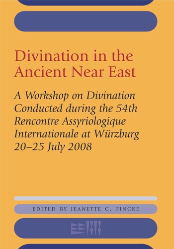 Divination in the Ancient Near East: A Workshop on Divination Conducted during the 54th Recontre Assyriologique Internationale, Würzburg, 2008