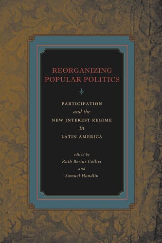 Reorganizing Popular Politics: Participation and the New Interest Regime in Latin America