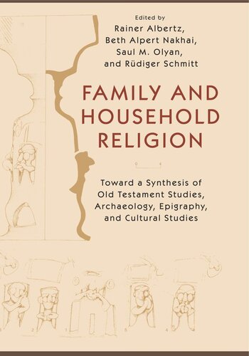 Family and Household Religion: Toward a Synthesis of Old Testament Studies, Archaeology, Epigraphy, and Cultural Studies