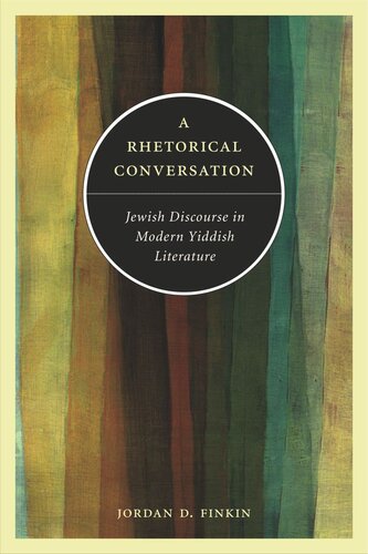 A Rhetorical Conversation: Jewish Discourse in Modern Yiddish Literature