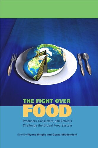 The Fight Over Food: Producers, Consumers, and Activists Challenge the Global Food System