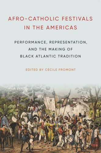 Afro-Catholic Festivals in the Americas: Performance, Representation, and the Making of Black Atlantic Tradition