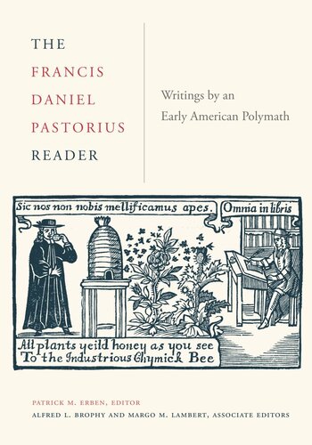 The Francis Daniel Pastorius Reader: Writings by an Early American Polymath