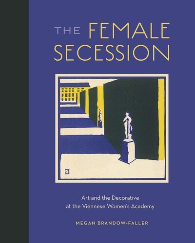 The Female Secession: Art and the Decorative at the Viennese Women’s Academy