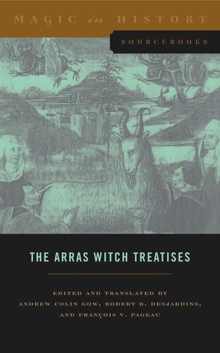 The Arras Witch Treatises: Johannes Tinctor's Invectives contre la secte de vauderie and the Recollectio casus, status et condicionis Valdensium ydolatrarum by the Anonymous of Arras (1460)