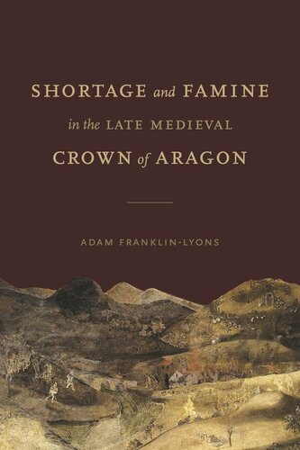 Shortage and Famine in the Late Medieval Crown of Aragon: Vulnerability and Resilience in the Late-Medieval Crown of Aragon