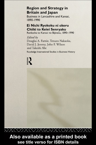 Region and Strategy in Britain and Japan: Business in Lancashire and Kansai 1890-1990 