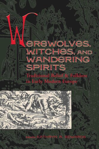 Werewolves, Witches, and Wandering Spirits: Traditional Belief and Folklore in Early Modern Europe
