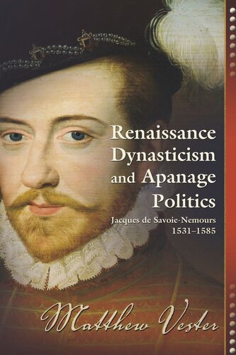 Renaissance Dynasticism and Apanage Politics: Jacques de Savoie-Nemours, 1531–1585