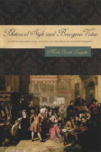 Rhetorical Style and Bourgeois Virtue: Capitalism and Civil Society in the British Enlightenment