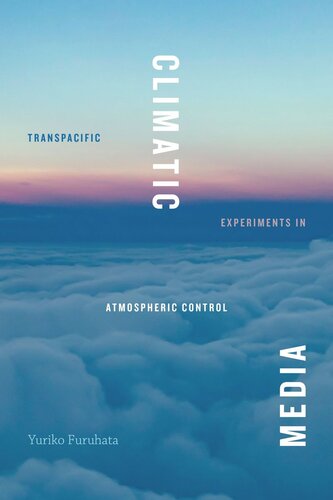 Climatic Media: Transpacific Experiments in Atmospheric Control