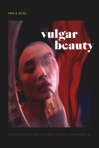 Vulgar Beauty: Acting Chinese in the Global Sensorium