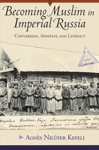 Becoming Muslim in Imperial Russia: Conversion, Apostasy, and Literacy
