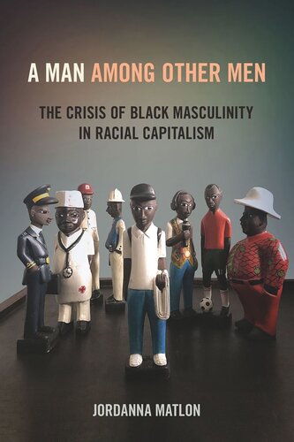 A Man among Other Men: The Crisis of Black Masculinity in Racial Capitalism