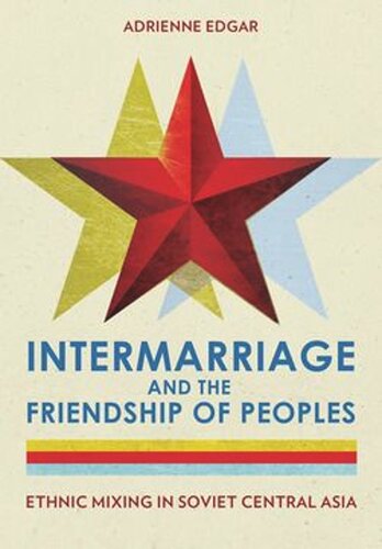 Intermarriage and the Friendship of Peoples: Ethnic Mixing in Soviet Central Asia