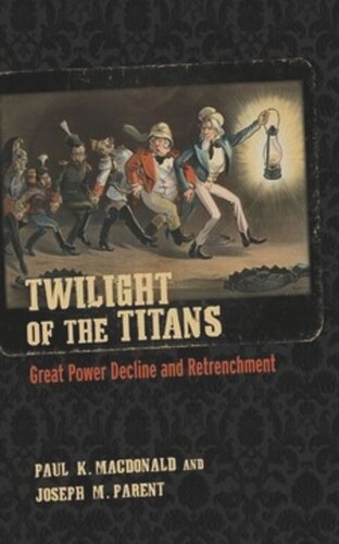 Twilight of the Titans: Great Power Decline and Retrenchment