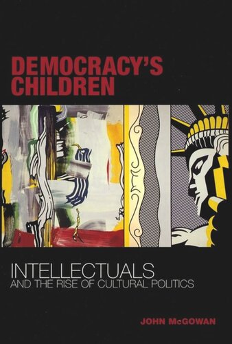 Democracy's Children: Intellectuals and the Rise of Cultural Politics