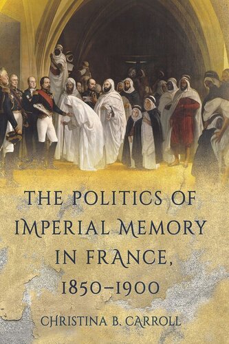The Politics of Imperial Memory in France, 1850–1900