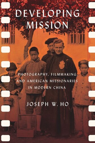 Developing Mission: Photography, Filmmaking, and American Missionaries in Modern China