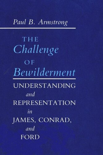 The Challenge of Bewilderment: Understanding and Representation in James, Conrad, and Ford