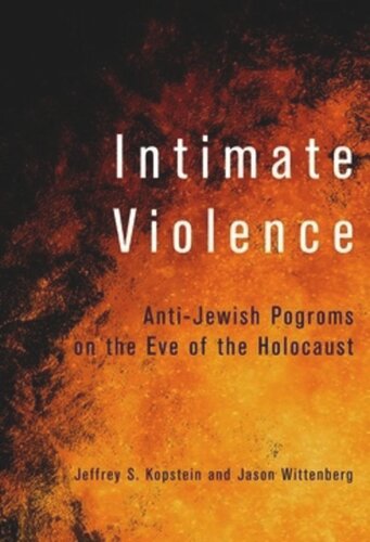 Intimate Violence: Anti-Jewish Pogroms on the Eve of the Holocaust