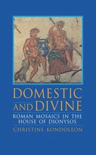 Domestic and Divine: Roman Mosaics in the House of Dionysos