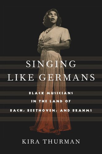 Singing Like Germans: Black Musicians in the Land of Bach, Beethoven, and Brahms