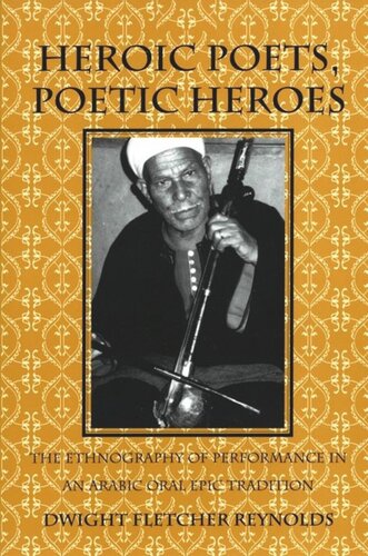 Heroic Poets, Poetic Heroes: The Ethnography of Performance in an Arabic Oral Epic Tradition