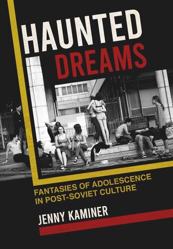 Haunted Dreams: Fantasies of Adolescence in Post-Soviet Culture