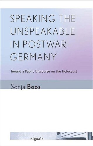 Speaking the Unspeakable in Postwar Germany: Toward a Public Discourse on the Holocaust