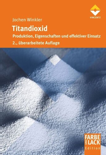 Titandioxid: Produktion, Eigenschaften und effektiver Einsatz. 2. überarbeitete Auflage