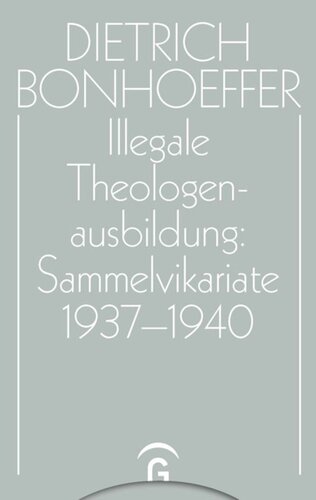 Dietrich Bonhoeffer Werke: Band 15 Illegale Theologenausbildung: Sammelvikariate 1937-1940