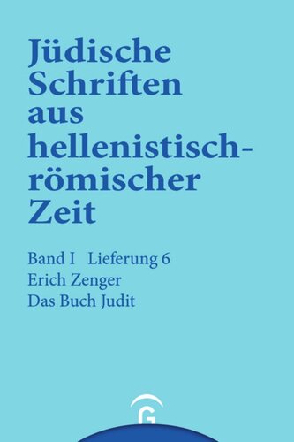 Jüdische Schriften aus hellenistisch-römischer Zeit. Lieferung 6 Das Buch Judit: Band I: Historische und legendarische Erzählungen, Lieferung 6