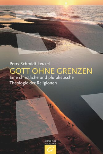 Gott ohne Grenzen: Eine christliche und pluralistische Theologie der Religionen