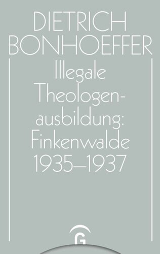 Dietrich Bonhoeffer Werke: Band 14 Illegale Theologenausbildung: Finkenwalde 1935-1937