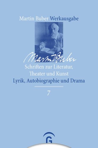 Martin Buber Werkausgabe. Band 7 Schriften zu Literatur, Theater und Kunst: Lykrik, Autobiographie und Drama