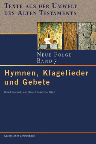 Texte aus der Umwelt des Alten Testaments. Neue Folge: Band 7 Hymnen, Klagelieder und Gebete